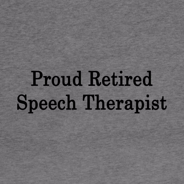 Proud Retired Speech Therapist by supernova23